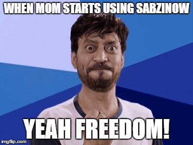 Irfan khan Excited | WHEN MOM STARTS USING SABZINOW; YEAH FREEDOM! | image tagged in irfan khan excited | made w/ Imgflip meme maker