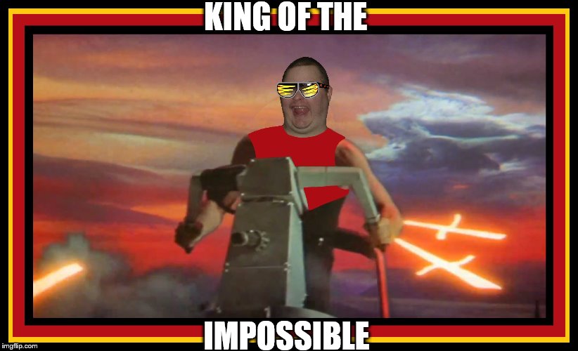 Death to Ming and mayonnaise! | KING OF THE; IMPOSSIBLE | image tagged in flash gordon | made w/ Imgflip meme maker