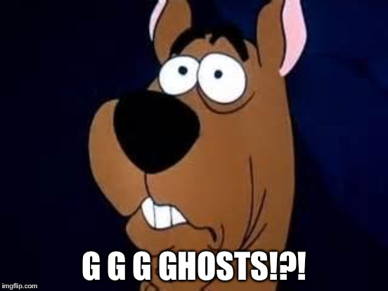 G G G GHOSTS!?! | made w/ Imgflip meme maker