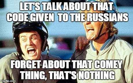 Dumb and Dumber laughing | LET'S TALK ABOUT THAT CODE GIVEN  TO THE RUSSIANS; FORGET ABOUT THAT COMEY THING, THAT'S NOTHING | image tagged in dumb and dumber laughing | made w/ Imgflip meme maker