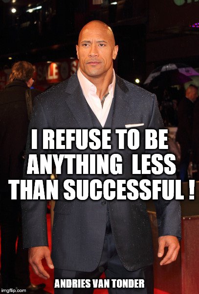 I REFUSE TO BE ANYTHING  LESS THAN SUCCESSFUL ! ANDRIES VAN TONDER | made w/ Imgflip meme maker