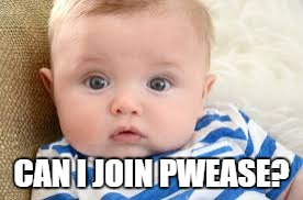 CAN I JOIN PWEASE? | made w/ Imgflip meme maker