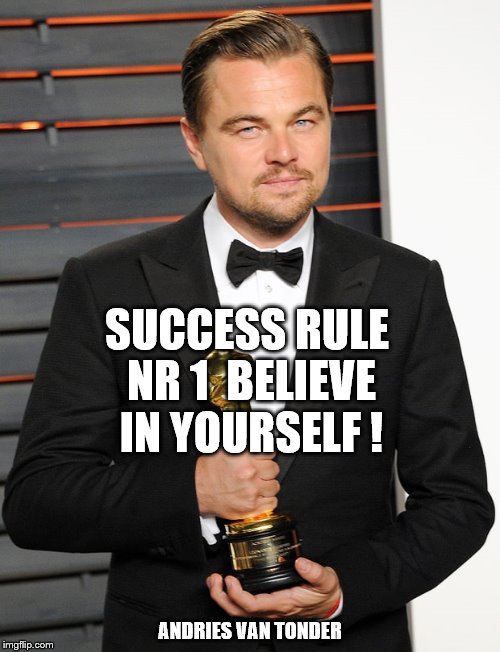 SUCCESS RULE NR 1  BELIEVE IN YOURSELF ! ANDRIES VAN TONDER | made w/ Imgflip meme maker