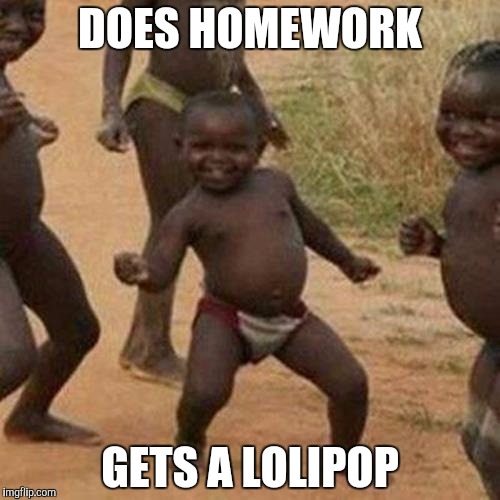Third World Success Kid | DOES HOMEWORK; GETS A LOLIPOP | image tagged in memes,third world success kid | made w/ Imgflip meme maker