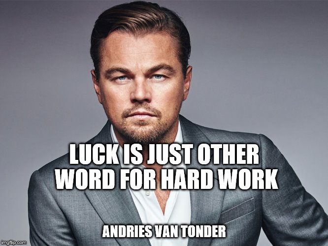 LUCK IS JUST OTHER WORD FOR HARD WORK; ANDRIES VAN TONDER | made w/ Imgflip meme maker