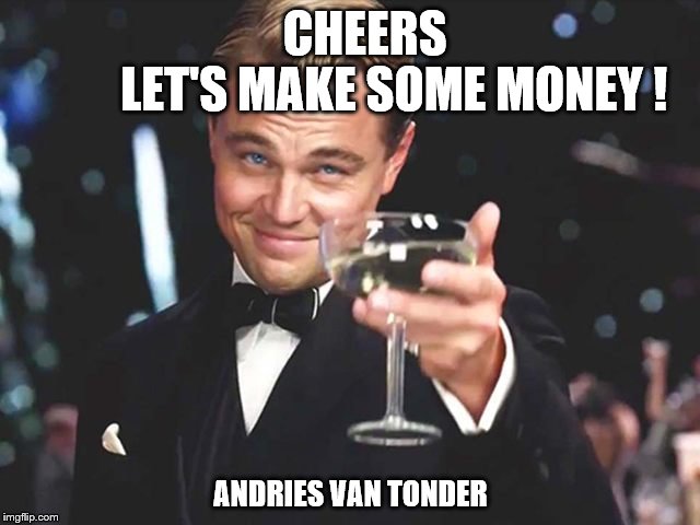 CHEERS                 LET'S MAKE SOME MONEY ! ANDRIES VAN TONDER | made w/ Imgflip meme maker