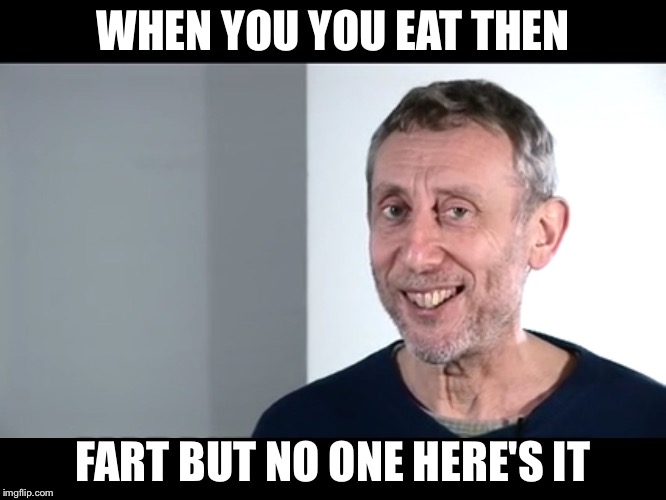 WHEN YOU YOU EAT THEN; FART BUT NO ONE HERE'S IT | image tagged in food fart | made w/ Imgflip meme maker
