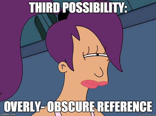 THIRD POSSIBILITY: OVERLY- OBSCURE REFERENCE | made w/ Imgflip meme maker