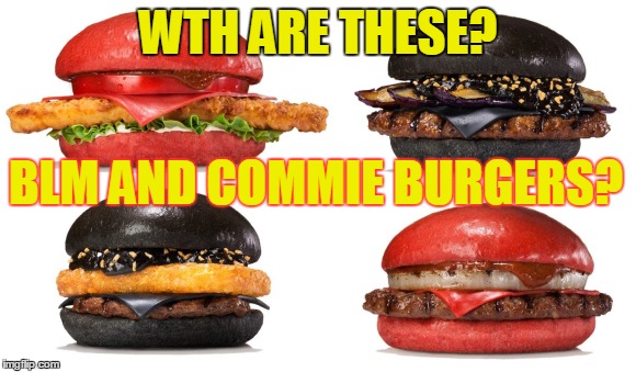 WTH ARE THESE? BLM AND COMMIE BURGERS? | made w/ Imgflip meme maker