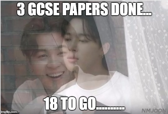3 GCSE papers done...18 to go..... | 3 GCSE PAPERS DONE... 18 TO GO.......... | image tagged in exams | made w/ Imgflip meme maker