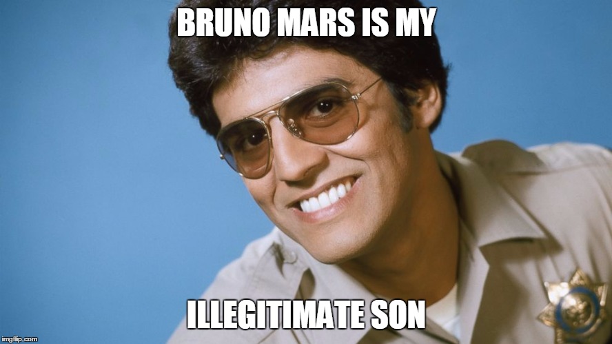  BRUNO MARS IS MY; ILLEGITIMATE SON | image tagged in erik estrada | made w/ Imgflip meme maker