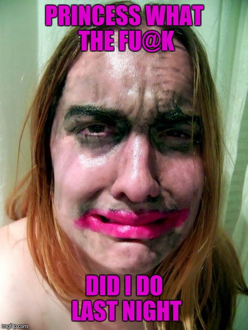 PRINCESS WHAT THE FU@K DID I DO LAST NIGHT | made w/ Imgflip meme maker