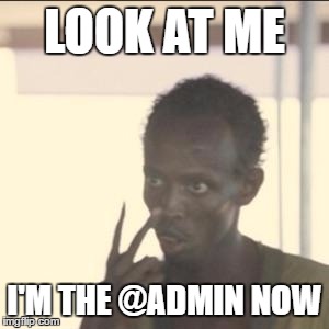 Look At Me Meme | LOOK AT ME; I'M THE @ADMIN NOW | image tagged in memes,look at me | made w/ Imgflip meme maker