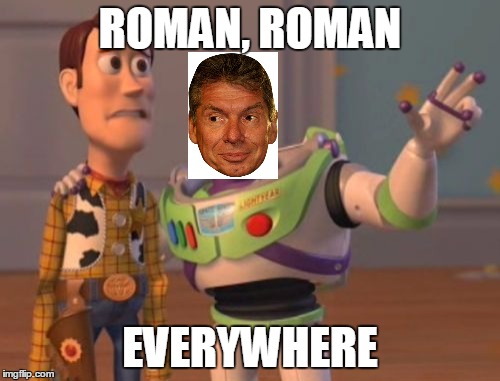 X, X Everywhere | ROMAN, ROMAN; EVERYWHERE | image tagged in memes,x x everywhere | made w/ Imgflip meme maker