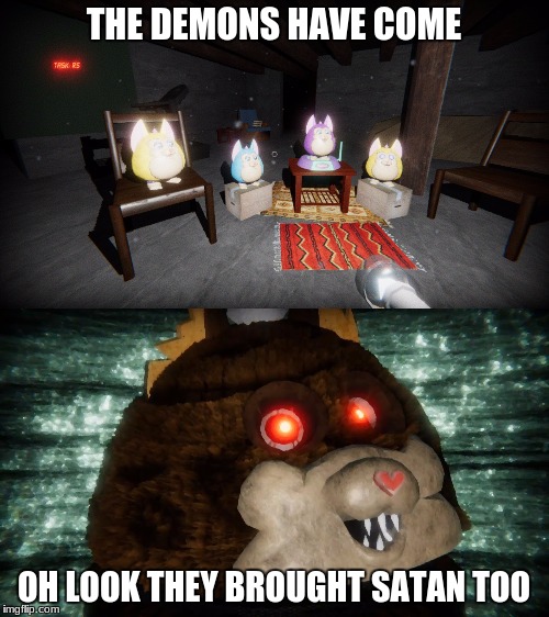 Tattletail Demons | THE DEMONS HAVE COME; OH LOOK THEY BROUGHT SATAN TOO | image tagged in tattletail,mama | made w/ Imgflip meme maker