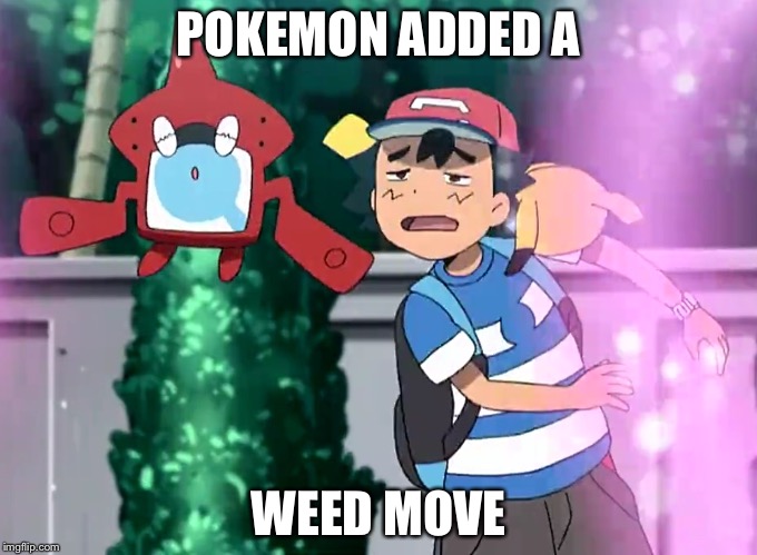 POKEMON ADDED A; WEED MOVE | image tagged in poke weed | made w/ Imgflip meme maker