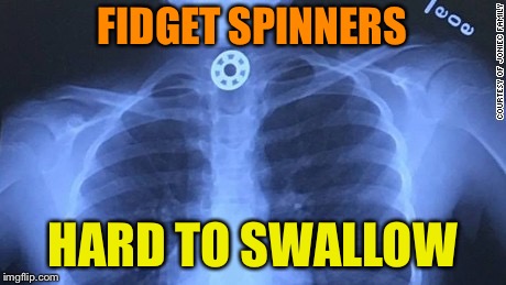 FIDGET SPINNERS; HARD TO SWALLOW | image tagged in memes,fidget spinners | made w/ Imgflip meme maker