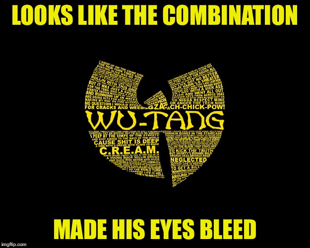 LOOKS LIKE THE COMBINATION MADE HIS EYES BLEED | made w/ Imgflip meme maker