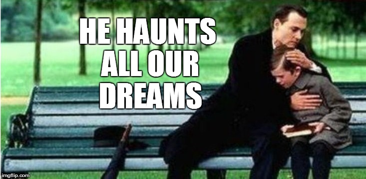 HE HAUNTS ALL OUR DREAMS | made w/ Imgflip meme maker