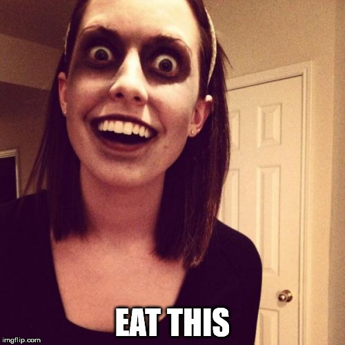 Zombie Overly Attached Girlfriend Meme | EAT THIS | image tagged in memes,zombie overly attached girlfriend | made w/ Imgflip meme maker