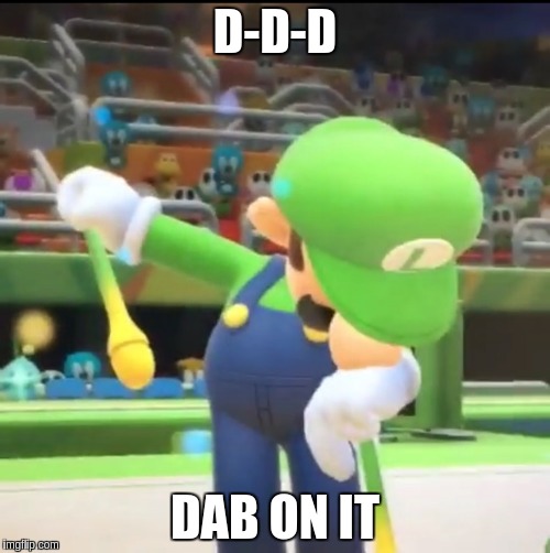 Luigi Dab | D-D-D; DAB ON IT | image tagged in luigi dab | made w/ Imgflip meme maker
