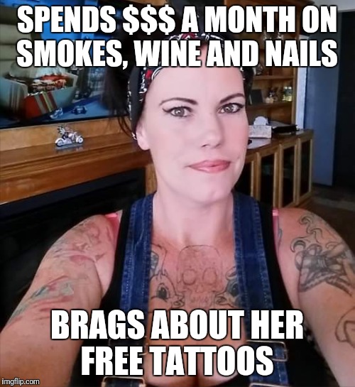 Mudcrickets | SPENDS $$$ A MONTH ON SMOKES, WINE AND NAILS; BRAGS ABOUT HER FREE TATTOOS | image tagged in mudcrickets,gardnerville,white trash selfie,really fat girl,bad tattoos | made w/ Imgflip meme maker
