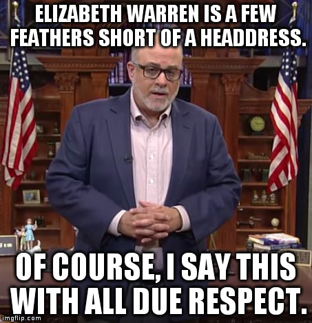 Mark Levin with all due respect | ELIZABETH WARREN IS A FEW FEATHERS SHORT OF A HEADDRESS. OF COURSE, I SAY THIS WITH ALL DUE RESPECT. | image tagged in mark levin with all due respect,elizabeth warren,mark levin,levintv,politics | made w/ Imgflip meme maker