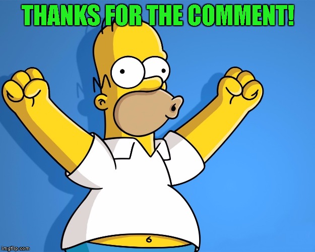 Simpsons | THANKS FOR THE COMMENT! | image tagged in simpsons | made w/ Imgflip meme maker