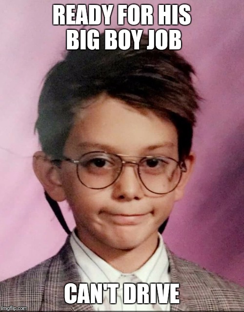Big Boy Businessman | READY FOR HIS BIG BOY JOB; CAN'T DRIVE | image tagged in big boy businessman | made w/ Imgflip meme maker