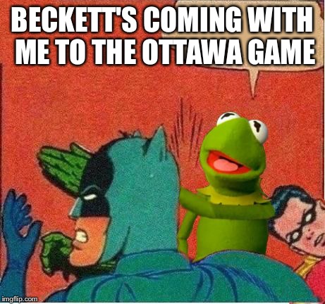 Kermit saving Robin | BECKETT'S COMING WITH ME TO THE OTTAWA GAME | image tagged in kermit saving robin | made w/ Imgflip meme maker