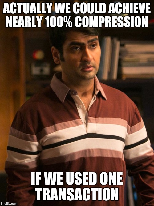 Dinesh Silicon Valley | ACTUALLY WE COULD ACHIEVE NEARLY 100% COMPRESSION; IF WE USED ONE TRANSACTION | image tagged in dinesh silicon valley | made w/ Imgflip meme maker