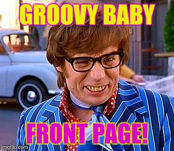 GROOVY BABY FRONT PAGE! | made w/ Imgflip meme maker