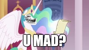 Trollestia | U MAD? | image tagged in trollestia | made w/ Imgflip meme maker