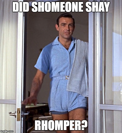 Romper | DID SHOMEONE SHAY; RHOMPER? | image tagged in hipster,romper,james bond | made w/ Imgflip meme maker