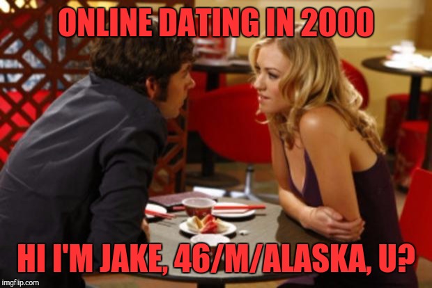 A/S/L? | ONLINE DATING IN 2000; HI I'M JAKE, 46/M/ALASKA, U? | image tagged in date,memes,funny,funny memes,dank memes | made w/ Imgflip meme maker