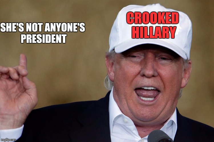 Donald Trump Blank MAGA Hat | CROOKED HILLARY SHE'S NOT ANYONE'S PRESIDENT | image tagged in donald trump blank maga hat | made w/ Imgflip meme maker