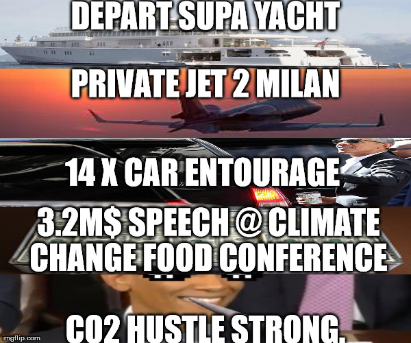 CO2 HUSTLE STRONG | DEPART SUPA YACHT; PRIVATE JET 2 MILAN; 14 X CAR ENTOURAGE; 3.2M$ SPEECH @ CLIMATE CHANGE FOOD CONFERENCE; CO2 HUSTLE STRONG. | image tagged in co2,obama,chips  seeds | made w/ Imgflip meme maker
