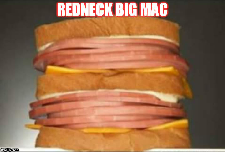 Big Mac | REDNECK BIG MAC | image tagged in redneck big mac | made w/ Imgflip meme maker