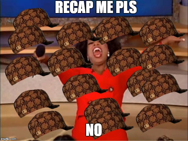 Oprah You Get A Meme | RECAP ME PLS; NO | image tagged in memes,oprah you get a,scumbag | made w/ Imgflip meme maker