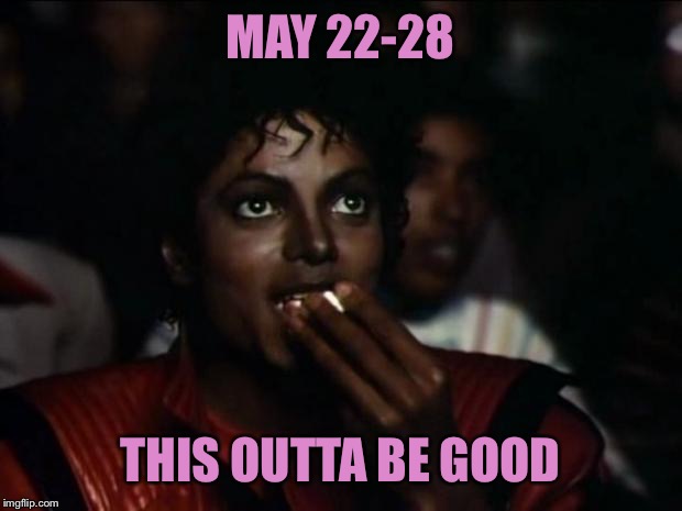 Movie one liner week - a jeffnethercot event :) | MAY 22-28; THIS OUTTA BE GOOD | image tagged in memes,michael jackson popcorn,movie one liner week,jeffnethercot,may 22-28 | made w/ Imgflip meme maker