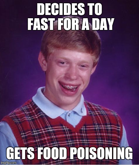 Bad Luck Brian Meme | DECIDES TO FAST FOR A DAY; GETS FOOD POISONING | image tagged in memes,bad luck brian | made w/ Imgflip meme maker