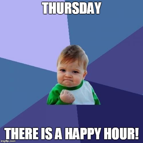 Success Kid Meme | THURSDAY; THERE IS A HAPPY HOUR! | image tagged in memes,success kid | made w/ Imgflip meme maker