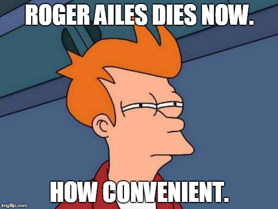 Futurama Fry | ROGER AILES DIES NOW. HOW CONVENIENT. | image tagged in memes,futurama fry | made w/ Imgflip meme maker