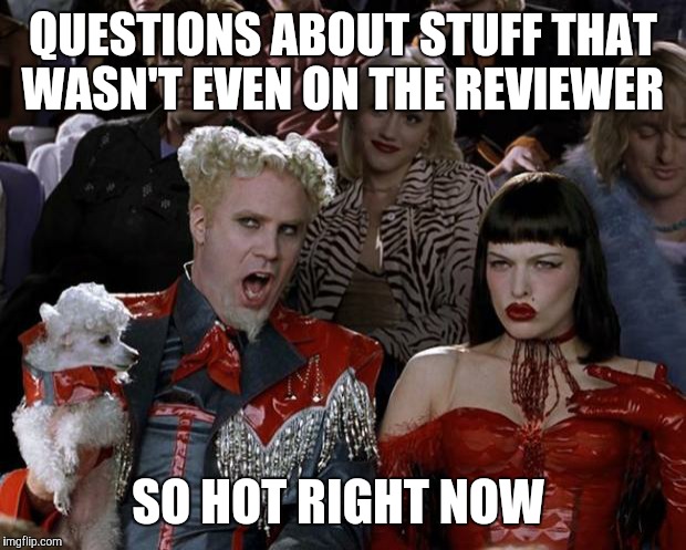 Some professors, I swear!  | QUESTIONS ABOUT STUFF THAT WASN'T EVEN ON THE REVIEWER; SO HOT RIGHT NOW | image tagged in memes,mugatu so hot right now | made w/ Imgflip meme maker
