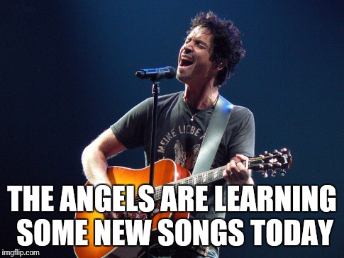 RIP Chris Cornell | THE ANGELS ARE LEARNING SOME NEW SONGS TODAY | image tagged in rock,rip | made w/ Imgflip meme maker