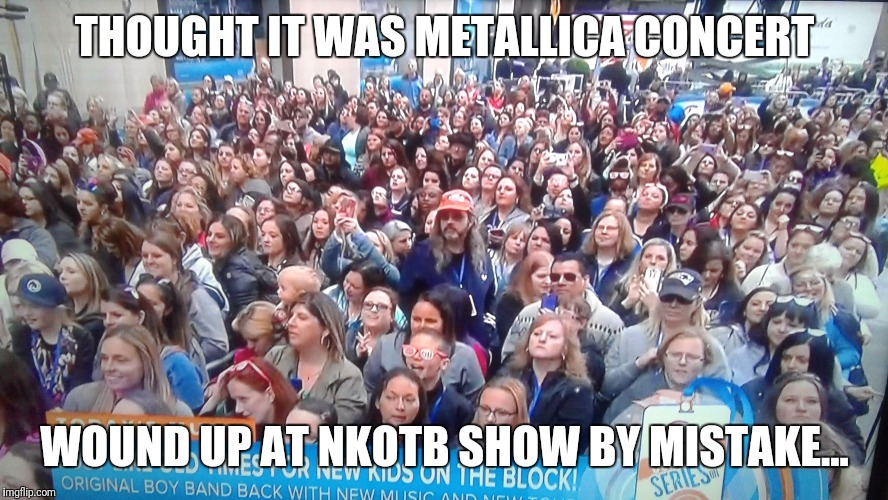 THOUGHT IT WAS METALLICA CONCERT; WOUND UP AT NKOTB SHOW BY MISTAKE... | image tagged in nkotb | made w/ Imgflip meme maker