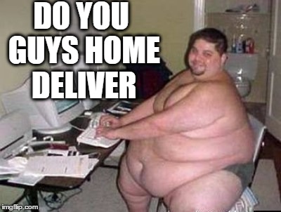DO YOU GUYS HOME DELIVER | made w/ Imgflip meme maker