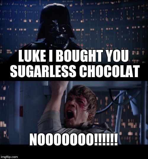 Star Wars No Meme | LUKE I BOUGHT YOU SUGARLESS CHOCOLAT; NOOOOOOO!!!!!! | image tagged in memes,star wars no | made w/ Imgflip meme maker