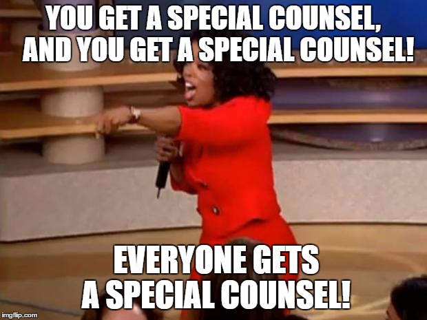 Oprah - you get a car | YOU GET A SPECIAL COUNSEL, 
AND YOU GET A SPECIAL COUNSEL! EVERYONE GETS A SPECIAL COUNSEL! | image tagged in oprah - you get a car | made w/ Imgflip meme maker