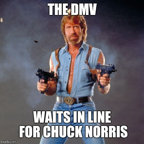 THE DMV WAITS IN LINE FOR CHUCK NORRIS | made w/ Imgflip meme maker